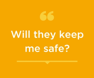 Question: Will they keep me safe?